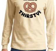 Funny Shirt Thirsty Pretzels Long Sleeve Tee T-Shirt