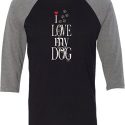 I Love My Dog Mens Raglan Shirt