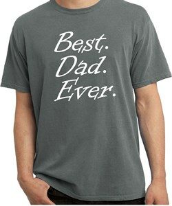 Mens Dad Shirt Best Dad Ever White Print Pigment Dyed Tee T-Shirt