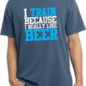 Mens Fitness Shirt I Train For Beer Pigment Dyed Tee T-Shirt