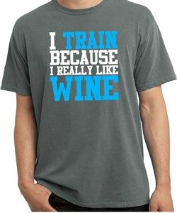 Mens Fitness Shirt I Train For Wine Pigment Dyed Tee T-Shirt