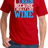 Mens Fitness Shirt I Train For Wine Tee T-Shirt