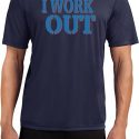 Mens Fitness Shirt I Work Out Moisture Wicking Tee T-Shirt