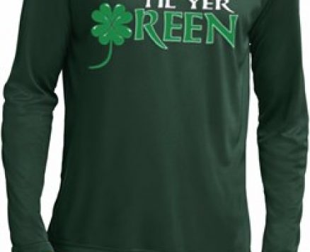 Mens Irish Shirt Drink Til Yer Green Dry Wicking Long Sleeve Tee